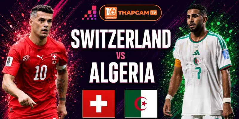 Cả Thụy Sĩ vs Algeria sẽ ra sân với đội hình đầy đủ nhân sự.